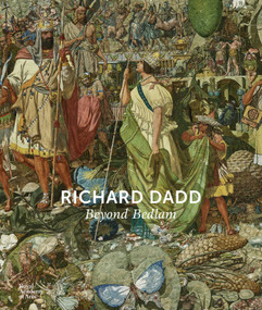 Richard Dadd (Beyond Bedlam) by Natasha Fyffe, Cora Gilroy-Ware, Robert Howard, Sarah Thomas, Nicholas Tromans, 9781915815194