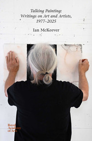 Talking Painting: Writings on Art and Artists, 1977-2025 (Ian McKeever) by Ian McKeever, 9781915815231