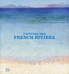 Painting the French Riviera by Jean-Louis Andral, Ann Dumas, Aymeric Jeudy, Heather Lemonedes, Marilyn McCully, William H. Robinson, Kenneth E. Silver, Belinda Thomson, Richard Thomson, 9781915815248