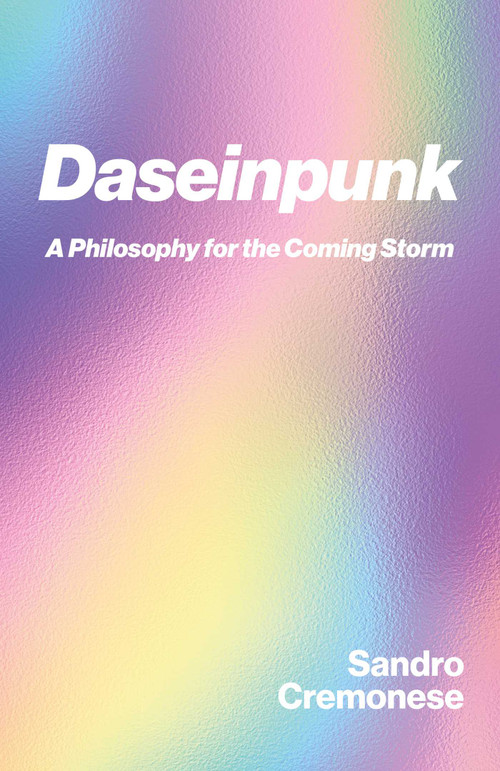 Daseinpunk (A Philosophy for the Coming Storm) by Sandro  Cremonese, 9781917991643