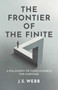 The Frontier of the Finite (A Philosophy of Consciousness for Everyone) by J. S.  Webb, 9781917991667