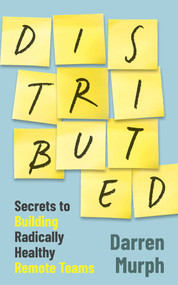 Distributed (Secrets to building radically healthy remote teams) by Darren Murph, 9781923186453