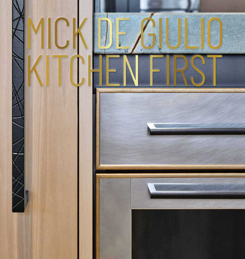 Mick De Giulio: Kitchen First by Mick De Giulio, 9781938461781