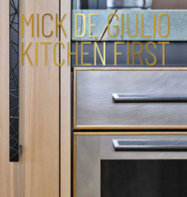Mick De Giulio: Kitchen First by Mick De Giulio, 9781938461781