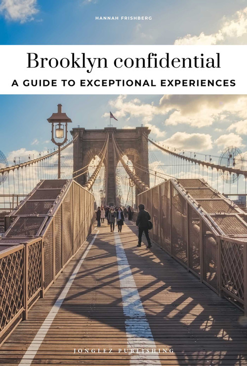 BROOKLYN CONFIDENTIAL - A GUIDE TO EXCEPTIONAL EXPERIENCES (A GUIDE TO EXCEPTIONAL EXPERIENCES) by Hannah Frishberg, 9782387150752