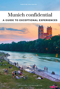MUNICH CONFIDENTIAL - A GUIDE TO EXCEPTIONAL EXPERIENCES (A GUIDE TO EXCEPTIONAL EXPERIENCES) by Christine  von Pahlen, 9782387150769