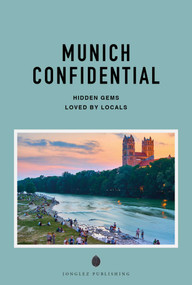 MUNICH CONFIDENTIAL - A GUIDE TO EXCEPTIONAL EXPERIENCES (A GUIDE TO EXCEPTIONAL EXPERIENCES) by Christine  von Pahlen, Bernd  Bliemel, 9782387150769