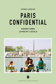 PARIS CONFIDENTIAL - A GUIDE TO EXCEPTIONAL EXPERIENCES (A GUIDE TO EXCEPTIONAL EXPERIENCES) by Thomas Jonglez, 9782387150776