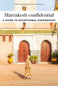 MARRAKESH CONFIDENTIAL - A GUIDE TO EXCEPTIONAL EXPERIENCES (A GUIDE TO EXCEPTIONAL EXPERIENCES) by Fabrice Nadjari, Zohar Benjelloun, 9782387150783