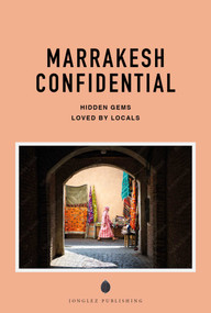 MARRAKESH CONFIDENTIAL - A GUIDE TO EXCEPTIONAL EXPERIENCES (A GUIDE TO EXCEPTIONAL EXPERIENCES) by Fabrice Nadjari, Zohar Benjelloun, 9782387150783
