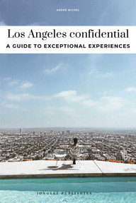 LOS ANGELES CONFIDENTIAL - A GUIDE TO EXCEPTIONAL EXPERIENCES (A GUIDE TO EXCEPTIONAL EXPERIENCES) by André  Michel, 9782387150790
