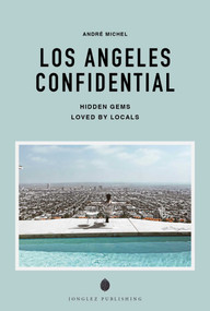 LOS ANGELES CONFIDENTIAL - A GUIDE TO EXCEPTIONAL EXPERIENCES (A GUIDE TO EXCEPTIONAL EXPERIENCES) by André  Michel, 9782387150790