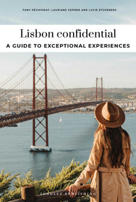 LISBON CONFIDENTIAL - A GUIDE TO EXCEPTIONAL EXPERIENCES (A GUIDE TO EXCEPTIONAL EXPERIENCES) by Fany Péchiodat, 9782387150813