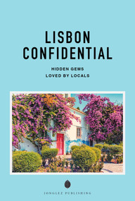 LISBON CONFIDENTIAL - A GUIDE TO EXCEPTIONAL EXPERIENCES (A GUIDE TO EXCEPTIONAL EXPERIENCES) by Fany Péchiodat, 9782387150813