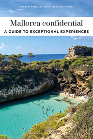 MALLORCA CONFIDENTIAL - A GUIDE TO EXCEPTIONAL EXPERIENCES (A GUIDE TO EXCEPTIONAL EXPERIENCES) by Barbara  Rubio, Jessica Benavides Canepa, 9782387150868