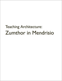 Teaching Architecture: Zumthor in Mendrisio by Rafael Lorentz, 9783037613443