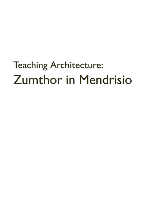Teaching Architecture: Zumthor in Mendrisio by Rafael Lorentz, 9783037613443