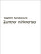 Teaching Architecture: Zumthor in Mendrisio by Rafael Lorentz, 9783037613443