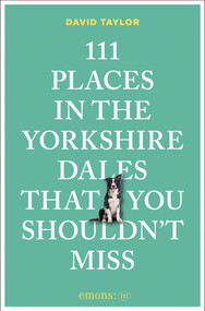 111 Places in the Yorkshire Dales That You Shouldn't Miss by David Taylor, 9783740827922