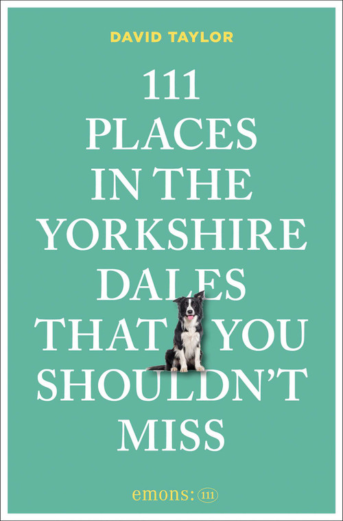 111 Places in the Yorkshire Dales That You Shouldn't Miss by David Taylor, 9783740827922