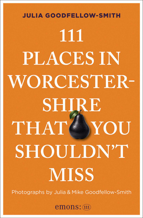 111 Places in Worcestershire That You Shouldn't Miss by Julia Goodfellow-Smith, Mike Goodfellow-Smith, Julia Goodfellow-Smith, 9783740828424