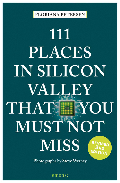111 Places in Silicon Valley That You Must Not Miss by Floriana Petersen, 9783740829704
