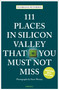 111 Places in Silicon Valley That You Must Not Miss by Floriana Petersen, 9783740829704