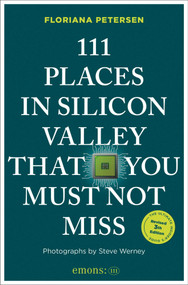 111 Places in Silicon Valley That You Must Not Miss (3rd Edition) by Floriana Petersen, 9783740829704