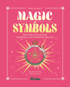 Magic & Symbols (300 Symbols to Discover, Understand, and Experience the Magic) by Federica Vanini, Miriam  Tritto, 9788854422308