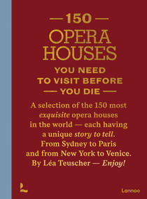 150 Opera Houses You Need to Visit Before You Die by Léa Teuscher, 9789059965430