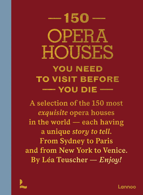 150 Opera Houses You Need to Visit Before You Die by Léa Teuscher, 9789059965430
