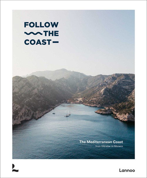 Follow the Coast - from Gibraltar to Monaco (The Mediterranean Coast) by Charles Haverbeke, Camille Liebaert, 9789059966017