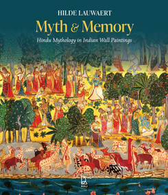 Myth & Memory (Hindu Mythology in Indian Wall Paintings) by Hilde Lauwaert, 9789349474154