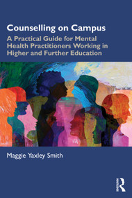 Counselling on Campus (A Practical Guide for Mental Health Practitioners Working in Higher and Further Education) by Maggie Yaxley Smith, 9781041274124