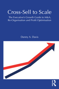 Cross-Sell to Scale (The Executive's Growth Guide to M&A, Re-Organization and Profit Optimization) by Danny A. Davis, 9781041307402