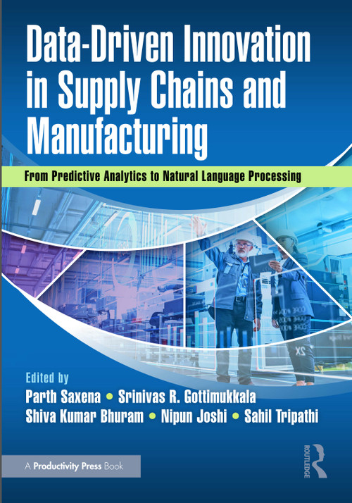 Data-Driven Innovation in Supply Chains and Manufacturing (From Predictive Analytics to Natural Language Processing) by Parth Saxena, Srinivas R. Gottimukkala, Shiva Kumar Bhuram, Nipun Joshi, Sahil Tripathi, 9781041209225