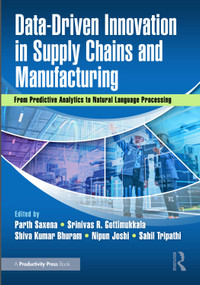 Data-Driven Innovation in Supply Chains and Manufacturing (From Predictive Analytics to Natural Language Processing) by Parth Saxena, Srinivas R. Gottimukkala, Shiva Kumar Bhuram, Nipun Joshi, Sahil Tripathi, 9781041209225