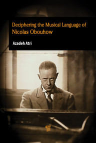 Deciphering the Musical Language of Nicholas Obouhow by Azadeh Atri, 9789815352054