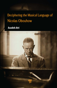 Deciphering the Musical Language of Nicolas Obouhow by Azadeh Atri, 9789815352054