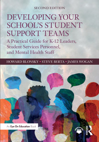 Developing Your School's Student Support Teams (A Practical Guide for K-12 Leaders, Student Services Personnel, and Mental Health Staff) by Howard Blonsky, Steve Berta, James Wogan, 9781041231417