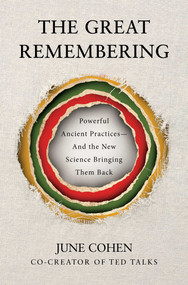 The Great Remembering (Powerful Ancient Practices That Modern Life Lost-and the New Science Bringing Them Back) by June Cohen, 9798893311556