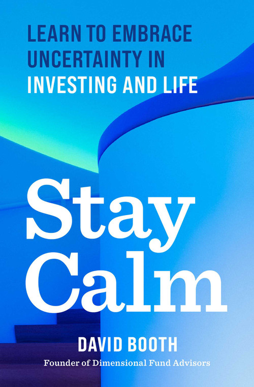 Stay Calm (Learn to Embrace Uncertainty in Investing and Life) by David Booth, 9798893311952