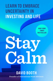 Stay Calm (Learn to Embrace Uncertainty in Investing and Life) by David Booth, 9798893311952