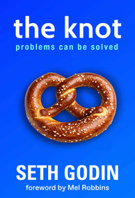 The Knot (Problems Can Be Solved) by Seth Godin, Mel Robbins, 9798893312492