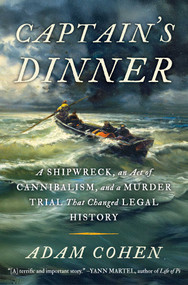 Captain's Dinner (A Shipwreck, An Act of Cannibalism, and a Murder Trial That Changed Legal History) by Adam Cohen, 9798893312546