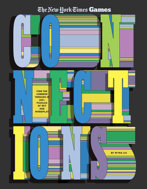 Connections (Find the Common Threads in 100+ Puzzles of Wit and Wordplay) by The New York Times Games, Wyna Liu, 9798893312607