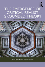 The Emergence of Critical Realist Grounded Theory (A Transformative Perspective) by Ben Looker, Alison Kington, 9781032845418