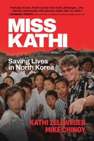Miss Kathi (Saving Lives in North Korea) by Kathi Zellweger, Mike Chinoy, 9798895656716
