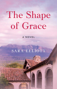 The Shape of Grace (A Novel) by Sara Elliott, 9798896361428