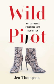 Wild Pivot (Notes from a Political Life Rewritten) by Jen Thompson, 9798896361466